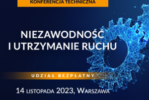 Objęliśmy patronatem Konferencję Techniczną „Niezawodność i Utrzymanie Ruchu w zakładach produkcyjnych”.