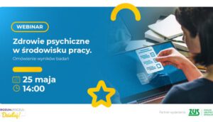 Zapraszamy na bezpłatne webinarium „Zdrowie psychiczne w środowisku pracy” ogólnopolskiej kampanii „Zrozum Poczuj. Działaj!”.