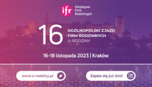 Jesteśmy partnerem 16. Ogólnopolskiego Zjazdu Firm Rodzinnych U-RODZINY 2023!