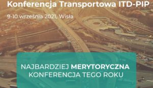 II edycja – Konferencja Transportowa ITD-PIP 9-10 września 2021r.