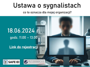 Zapraszamy na bezpłatny webinar, który odbędzie się 18 czerwca 2024 roku w godzinach od 11:00 do 13:00, poświęcony zagadnieniom związanym z nową Ustawą o ochronie sygnalistów.