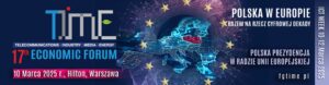17 Forum Gospodarcze TIME ,,Polska w Europie razem na rzecz cyfrowej dekady”